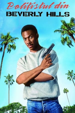 Polițistul din Beverly Hills - Beverly Hills Cop (1984)