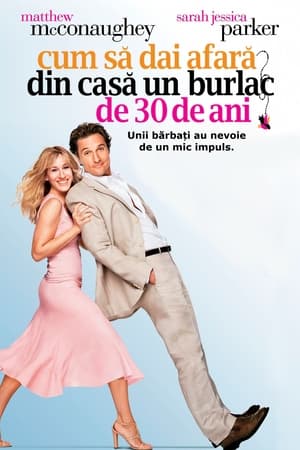 Cum să dai afară din casă un burlac de 30 de ani - Failure to Launch (2006)
