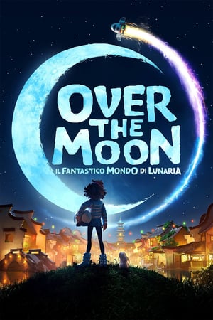 Over the Moon - Il fantastico mondo di Lunaria - Over the Moon (2020)