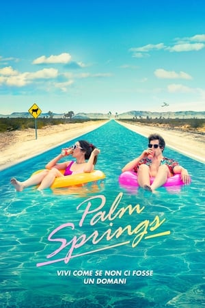 Palm Springs - Vivi come se non ci fosse un domani - Palm Springs (2020)