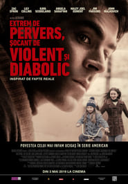 Extrem de pervers, șocant de violent și diabolic - Extremely Wicked, Shockingly Evil and Vile (2019)