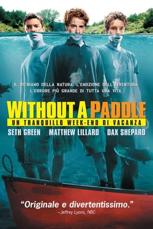Without a Paddle - Un tranquillo week-end di vacanza - Without a Paddle (2004)