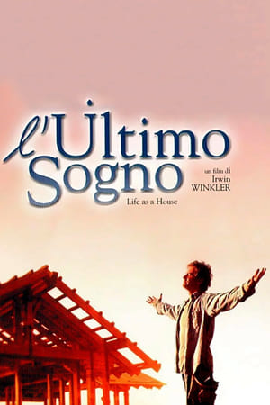 L'ultimo sogno - Life as a House (2001)