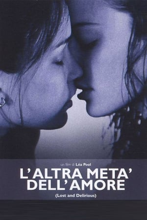L'altra metà dell'amore - Lost and Delirious (2001)