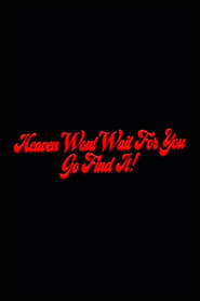 Heaven Won't Wait For You, Go Find It!