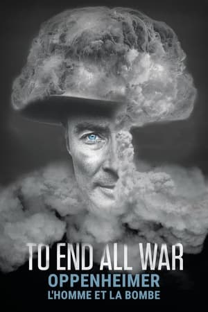 Oppenheimer, l'homme et la bombe - To End All War: Oppenheimer & the Atomic Bomb (2023)