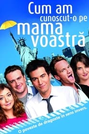 Cum am cunoscut-o pe mama voastră - How I Met Your Mother (2005)
