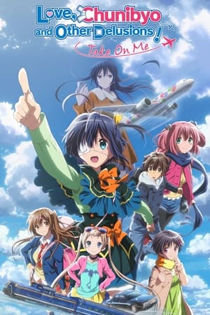 Love, Chunibyo & Other Delusions the Movie: Take on Me! - Love, Chunibyo & Other Delusions! Take On Me (2018)