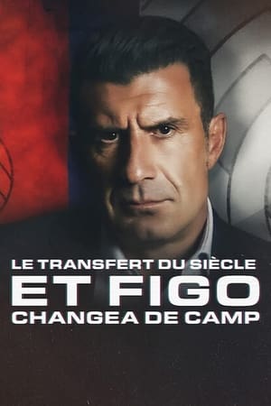 Le Transfert du siècle: Et Figo changea de camp - The Figo Affair: The Transfer That Changed Football (2022)