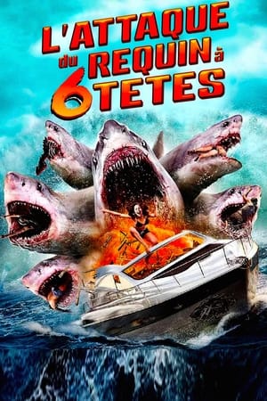 L'attaque du requin à 6 têtes - 6-Headed Shark Attack (2018)