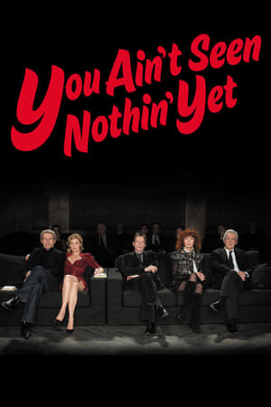Încă n-ați văzut nimic - You Ain't Seen Nothin' Yet (2012)