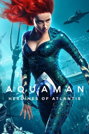 Aquaman: Eroinele Atlantidei - Aquaman: Heroines of Atlantis (2019)