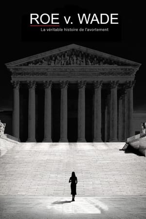 Roe v. Wade : La véritable histoire de l'avortement - Reversing Roe (2018)