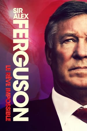Sir Alex Ferguson : Le rêve impossible - Sir Alex Ferguson: Never Give In (2021)