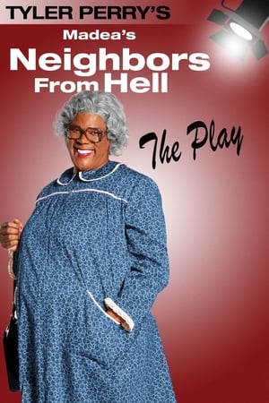 Tyler Perry's Madea's Neighbors From Hell - Tyler Perry's Madea's Neighbors from Hell - The Play (2014)
