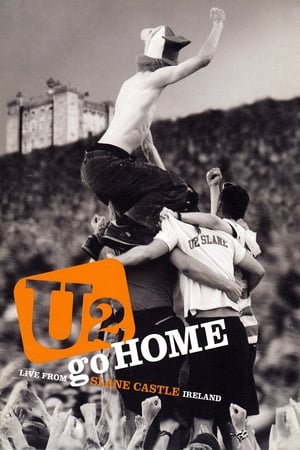 U2: Go home - Live from Slane castle - U2 Go Home: Live from Slane Castle, Ireland (2003)