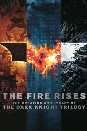 The Fire Rises : The Creation and Impact of The Dark Knight Trilogy - The Fire Rises: The Creation and Impact of The Dark Knight Trilogy (2013)