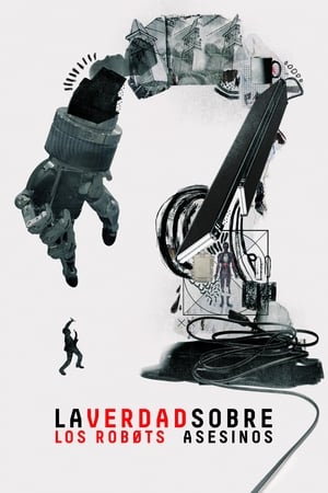 La Verdad Sobre Los Robots Asesinos - The Truth About Killer Robots (2018)