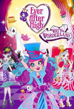 Ever After High: Vers le Pays des Merveilles - Ever After High: Way Too Wonderland (2015)