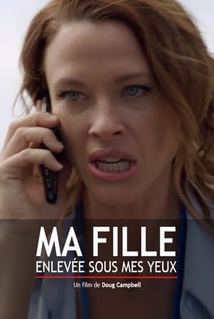 Ma fille,  enlevée sous mes yeux - My Daughter's Ransom (2019)