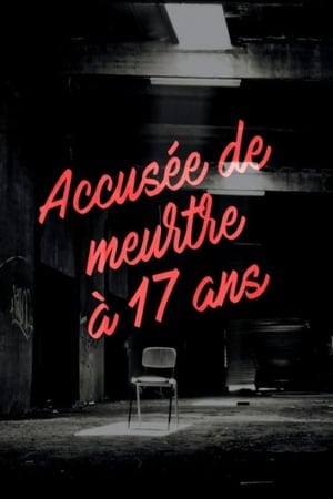 Accusée de meurtre à 17 ans - Murdered at 17 (2018)