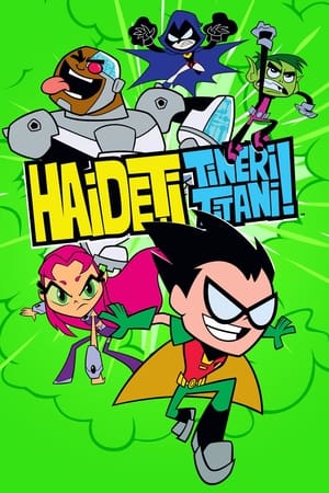 Haideți, Tineri Titani! - Teen Titans Go! (2013)