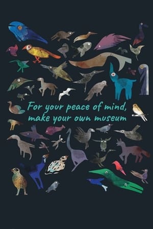 For Your Peace of Mind, Make Your Own Museum (2021)