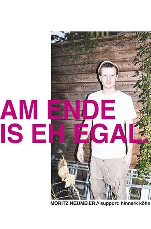Moritz Neumeier: Am Ende is eh egal (2023)