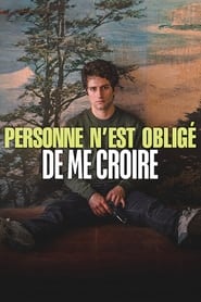 Personne n'est obligé de me croire - I Don't Expect Anyone to Believe Me